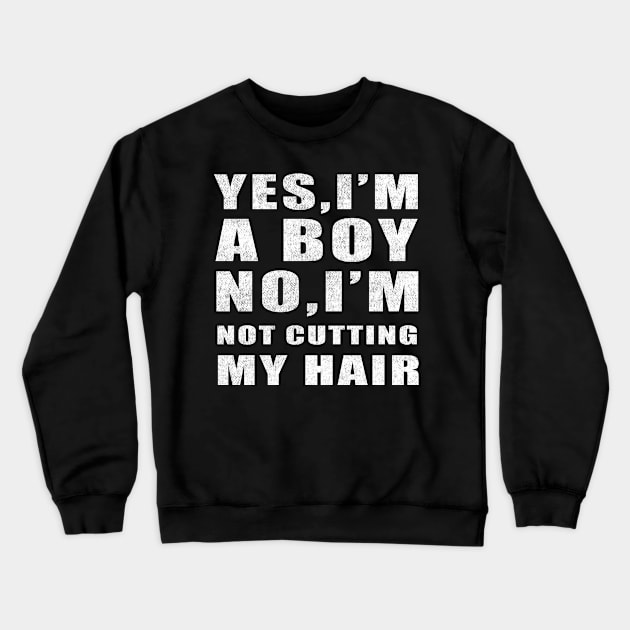 Yes I am a Boy No I'm Not Cutting My Hair vintage funny idea Crewneck Sweatshirt by Smartdoc
